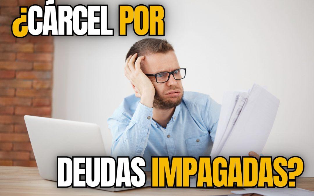 ¿Puedes ir a la cárcel por deudas impagadas en españa? resolvemos tus dudas