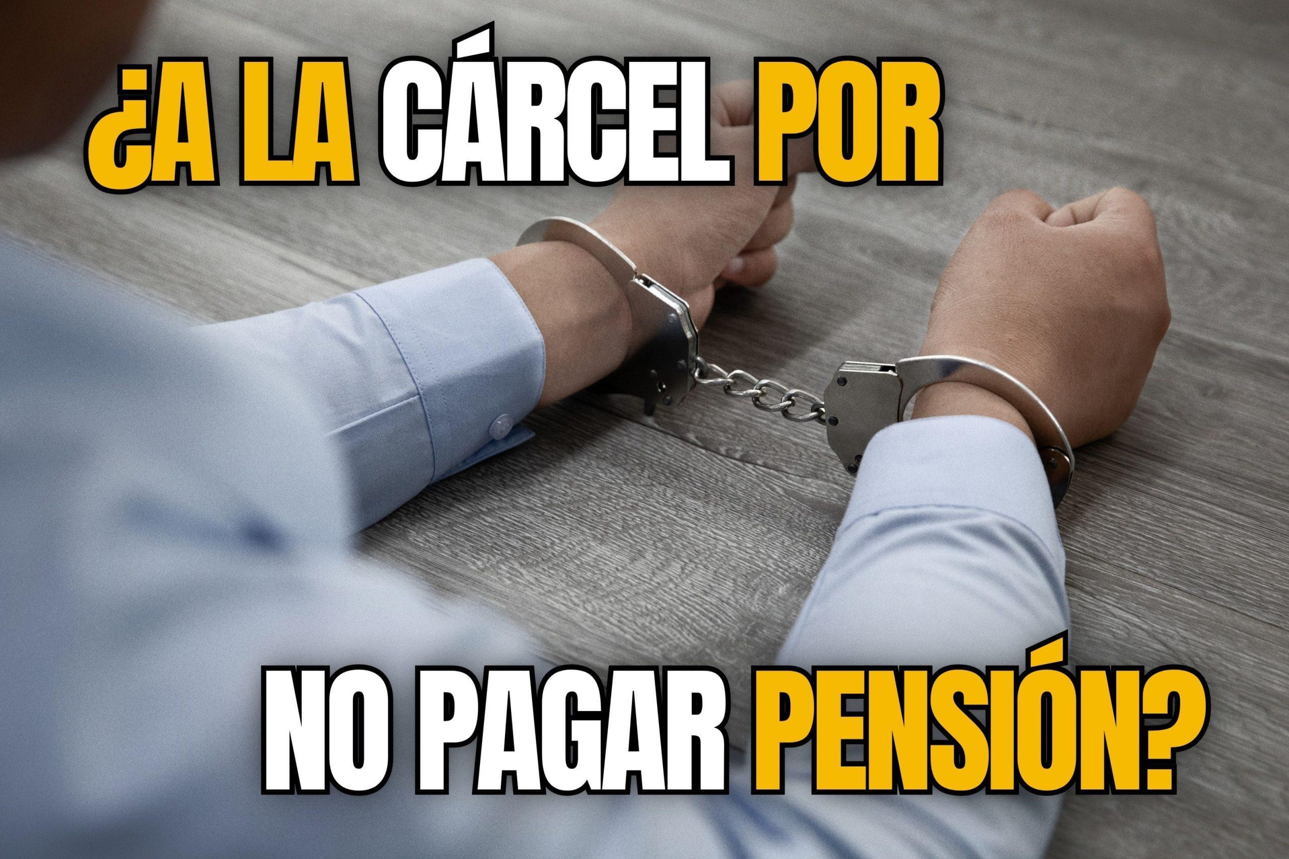A la cárcel por no pagar pensión alimenticia